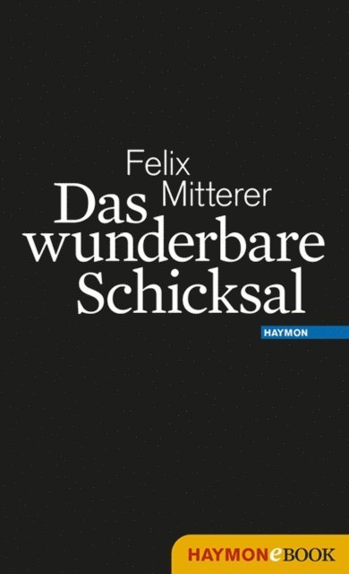 Felix Mitterer - Das wunderbare Schicksal, E-bok