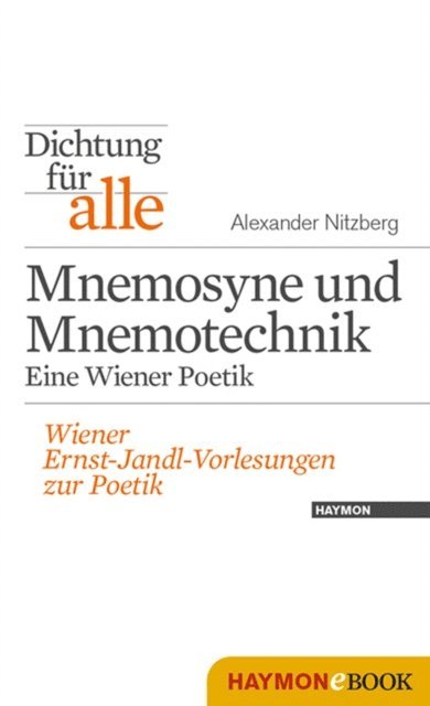 Alexander Nitzberg, Kurt Neumann, Thomas Eder - Dichtung für alle: Mnemosyne und Mnemotechnik. Eine Wiener Poetik, E-bok