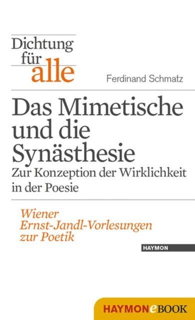 Ferdinand Schmatz, Kurt Neumann, Thomas Eder - Dichtung für alle: Das Mimetische und die Synästhesie. Zur Konzeption der Wirklichkeit in der Poesie, E-bok