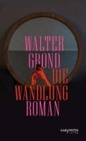 Walter Grond - Die Wandlung, Inbunden
