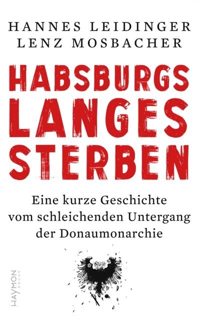 Lenz Mosbacher, Hannes Leidinger - Habsburgs langes Sterben, E-bok