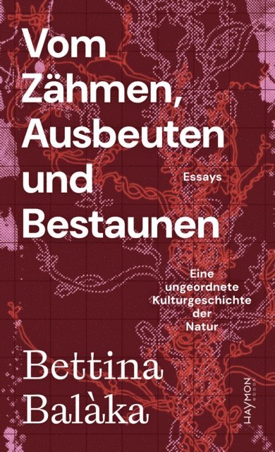 Bettina Balaka - Vom Zähmen, Ausbeuten und Bestaunen, E-bok