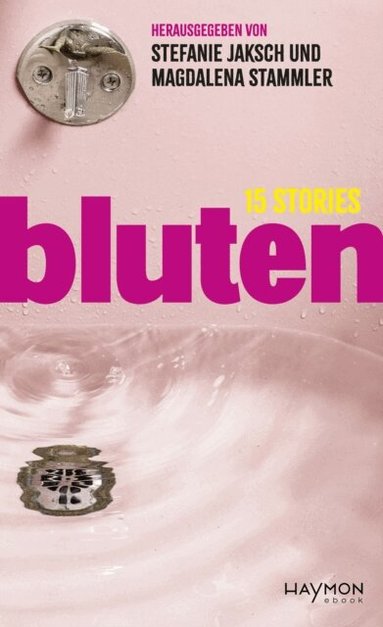 Margit Schreiner, Chantal-Fleur Sandjon, Barbara Rieger, Julya Rabinowich, Romina Pleschko, Jacinta Nandi, Lisa-Viktoria Niederberger, Lydia Mittermayr, Johanna Linimayr, Gertraud Klemm, Lydia Haider, Yasmin Hafedh, Milena Michiko Flasar, Elif Duygu, Magdalena Stammler, Stefanie Jaksch - bluten, E-bok