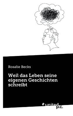 Rosalie Becks - Weil das Leben seine eigenen Geschichten schreibt, Häftad