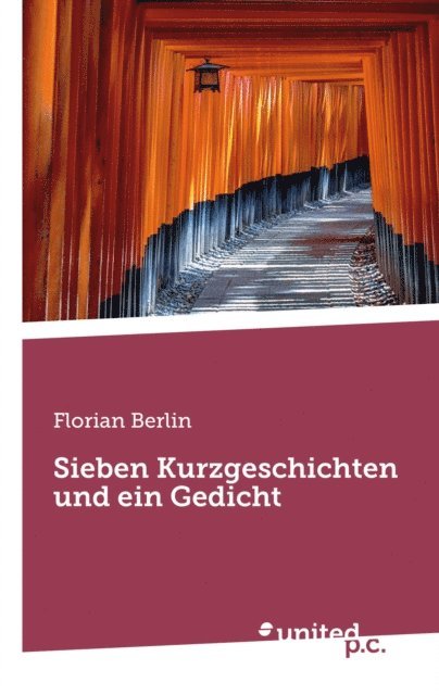 Florian Berlin - Sieben Kurzgeschichten und ein Gedicht, E-bok