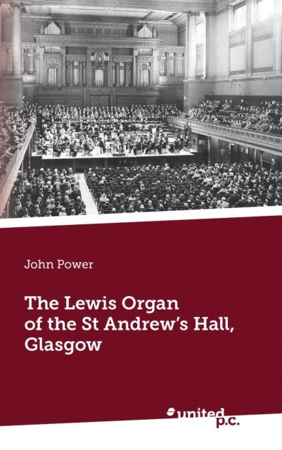 John Power - Lewis Organ of the St Andrew's Hall, Glasgow, E-bok