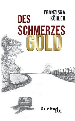 Franziska Köhler - Des Schmerzes Gold, Häftad