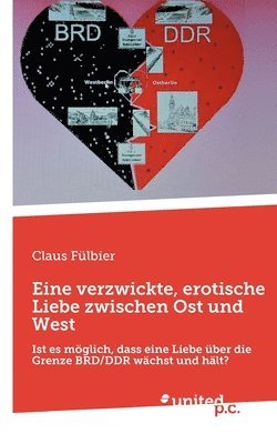 Claus Fülbier - Eine verzwickte, erotische Liebe zwischen Ost und West, Häftad