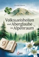 Christoph Frühwirth - Volksweisheiten und Aberglaube im Alpenraum, Inbunden