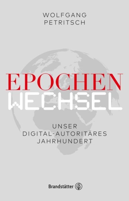 Philipp Freund, Wolfgang Petritsch - Epochenwechsel. Unser digital-autoritäres Jahrhundert, E-bok