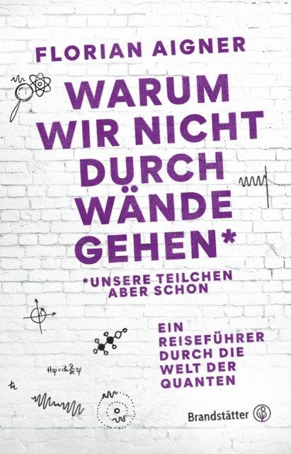 Florian Aigner - Warum wir nicht durch Wände gehen*, E-bok