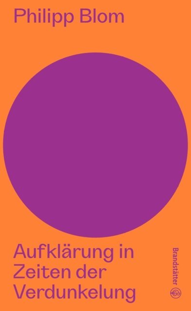 Philipp Blom - Aufklärung in Zeiten der Verdunkelung, E-bok
