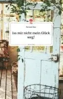 Michaela Mayr - Iss mir nicht mein Glück weg! Life is a Story - story.one, Inbunden. Tillgänglighet: Lägg i varukorg