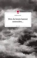 Rebekka Görtler - Wen du heute kannst ermorden... Life is a Story - story.one, Inbunden. Tillgänglighet: Lägg i varukorg