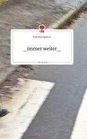 Franziska Spenner - _immer weiter_. Life is a Story - story.one, Inbunden. Tillgänglighet: Lägg i varukorg