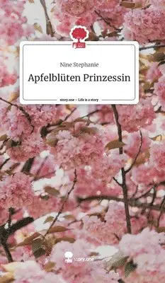 Nine Stephanie - Apfelblüten Prinzessin. Life is a Story - story.one, Inbunden. Tillgänglighet: Lägg i varukorg