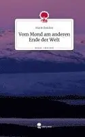 Marie Zwicker - Vom Mond am anderen Ende der Welt. Life is a Story - story.one, Inbunden. Tillgänglighet: Lägg i varukorg