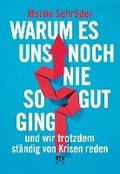 Warum es uns noch nie so gut ging und wir trotzdem st�ndig von Krisen reden