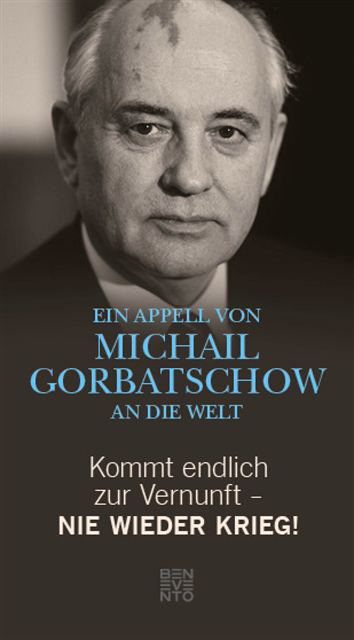 Michail Gorbatschow - Kommt endlich zur Vernunft - Nie wieder Krieg!, E-bok