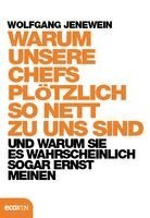 Wolfgang Jenewein - Warum unsere Chefs plötzlich so nett zu uns sind, Inbunden