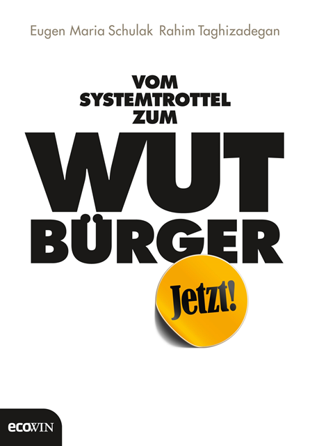 Rahim Taghizadegan, Eugen Maria Schulak - Vom Systemtrottel zum Wutbürger, E-bok