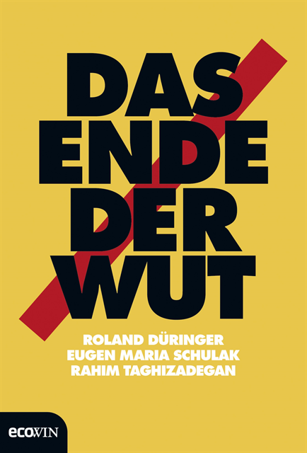 Rahim Taghizadegan, Eugen Maria Schulak, Roland Duringer - Das Ende der Wut, E-bok