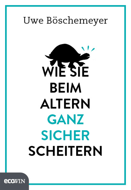 Uwe Boschemeyer - Wie Sie beim Altern ganz sicher scheitern, E-bok