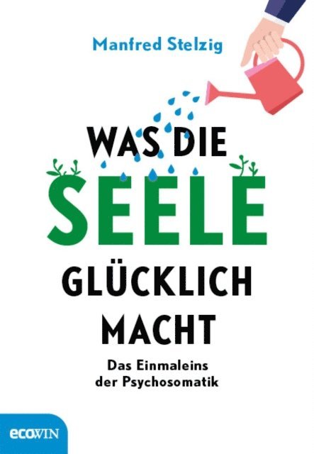 Manfred Stelzig - Was die Seele glücklich macht, E-bok