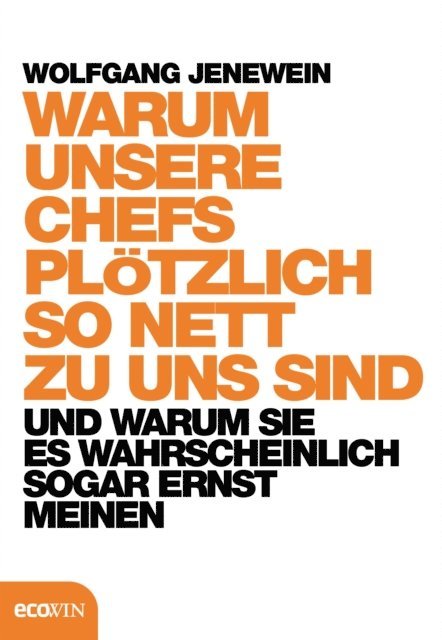 Wolfgang Jenewein - Warum unsere Chefs plötzlich so nett zu uns sind, E-bok