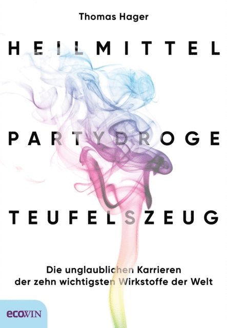 Thomas Hager - Heilmittel, Partydroge, Teufelszeug, E-bok