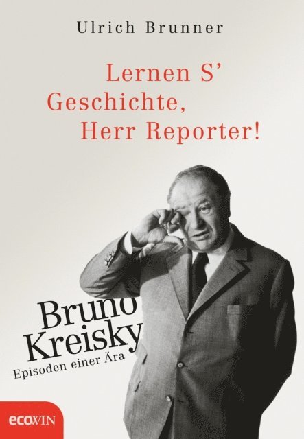 Ulrich Brunner - Lernen S' Geschichte, Herr Reporter!, E-bok