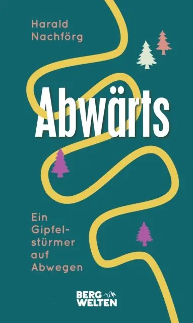 Harald Nachforg - Abwärts. Ein Gipfelstürmer auf Abwegen, E-bok. Tillgänglighet: Lägg i varukorg