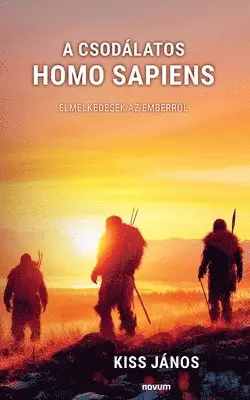 Kiss János - A csodálatos homo sapiens, Häftad. Tillgänglighet: Lägg i varukorg