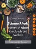 Schmackhaft vegetarisch ohne Knoblauch und Zwiebeln