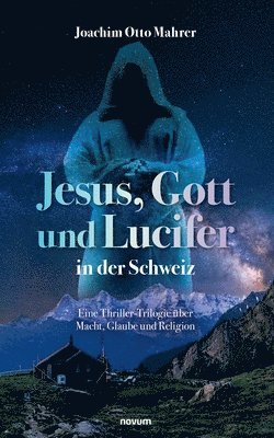 Joachim Otto Mahrer - Jesus, Gott und Lucifer in der Schweiz, Häftad