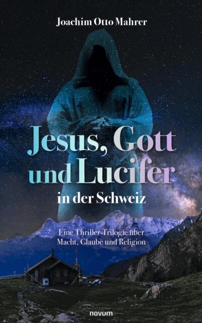 Joachim Otto Mahrer - Jesus, Gott und Lucifer in der Schweiz, E-bok