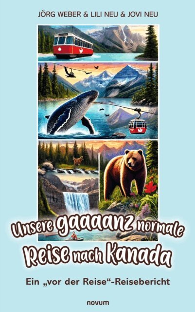 Jovi Neu, Lili Neu, Jorg Weber - Unsere gaaaanz normale Reise nach Kanada, E-bok