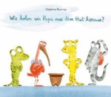 Delphine Bournay - Wie holen wir Papa aus dem Hut heraus?, Inbunden
