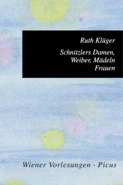 Ruth Kluger - Schnitzlers Damen, Weiber, Mädeln, Frauen, E-bok