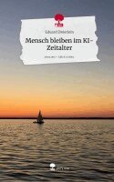 Eduard Zwierlein - Mensch bleiben im KI-Zeitalter. Life is a Story - story.one, Inbunden
