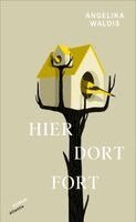 Angelika Waldis - Hier. Dort. Fort, Inbunden