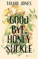 Tayari Jones - Goodbye, Honeysuckle, Inbunden