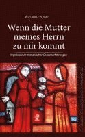 Wieland Vogel - Wenn die Mutter meines Herrn zu mir kommt, Inbunden
