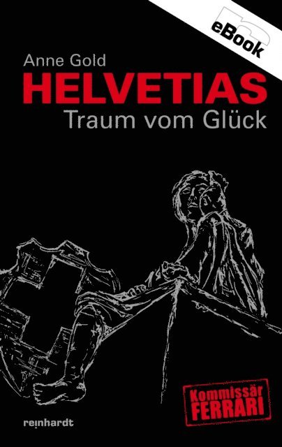 Anne Gold - Helvetias Traum vom Glück, E-bok