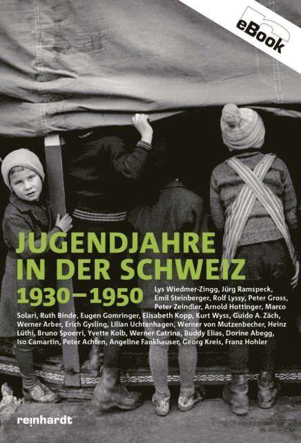 Franz Hohler, Georg Kreis, Angeline Fankhauser, Peter Achten, Iso Camartin, Dorine Abegg, Buddy Elias, Werner Catrina, Yvette Kolb, Bruno Spoerri, Heinz Luthi, Werner von Mutzenbecher, Lilian Uchtenhagen, Erich Gysling, Werner Arber, Guido A. Zach, Kurt Wyss, Elisabeth Kopp, Eugen Gomringer, Ruth Binde, Marco Solari, Arnold Hottinger, Peter Zeindler, Peter Gross, Rolf Lyssy, Emil Steinberger, Jurg Ramspeck, Lys Wiedmer-Zingg - Jugendjahre in der Schweiz 1930-1950, E-bok