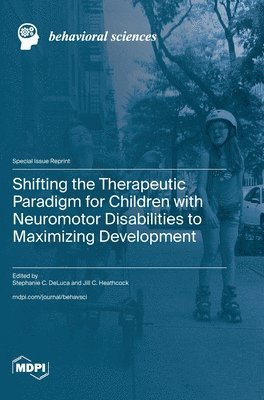 Jill C Heathcock - Shifting the Therapeutic Paradigm for Children with Neuromotor Disabilities to Maximizing Development, Inbunden