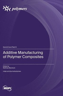 Additive Manufacturing of Polymer Composites, Inbunden