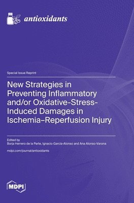 New Strategies in Preventing Inflammatory and/or Oxidative-Stress-Induced Damages in Ischemia-Reperfusion Injury, Inbunden