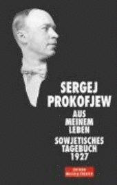 Sergei Prokofjew - Aus meinem Leben. Sowjetisches Tagebuch 1927, Inbunden