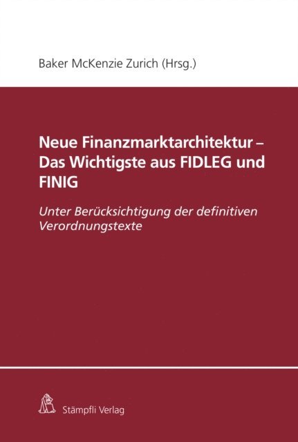 Marianne Muller, Markus Winkler, Philippe Monnier, Philip Spoerle, Yves Mauchle, Ansgar Schott, Christoph Kurth, Jan M. Roethlisberger, Marcel Giger, Christian Rioult, Joachim G Frick, Kaspar Projer, Philipinne dalla Corte, Corinne Nacht, Matthias Courvoisier, Baker McKenzie - Neue Finanzmarktarchitektur - Das Wichtigste aus FIDLEG und FINIG, E-bok